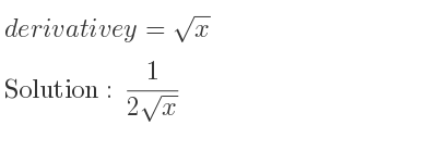 The derivative of y=sqrt(x) is 1/(2sqrt(x))